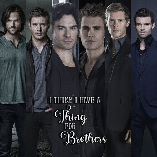 I Think I Have A Thing For Brothers Digital File for Sublimation and/or Printing