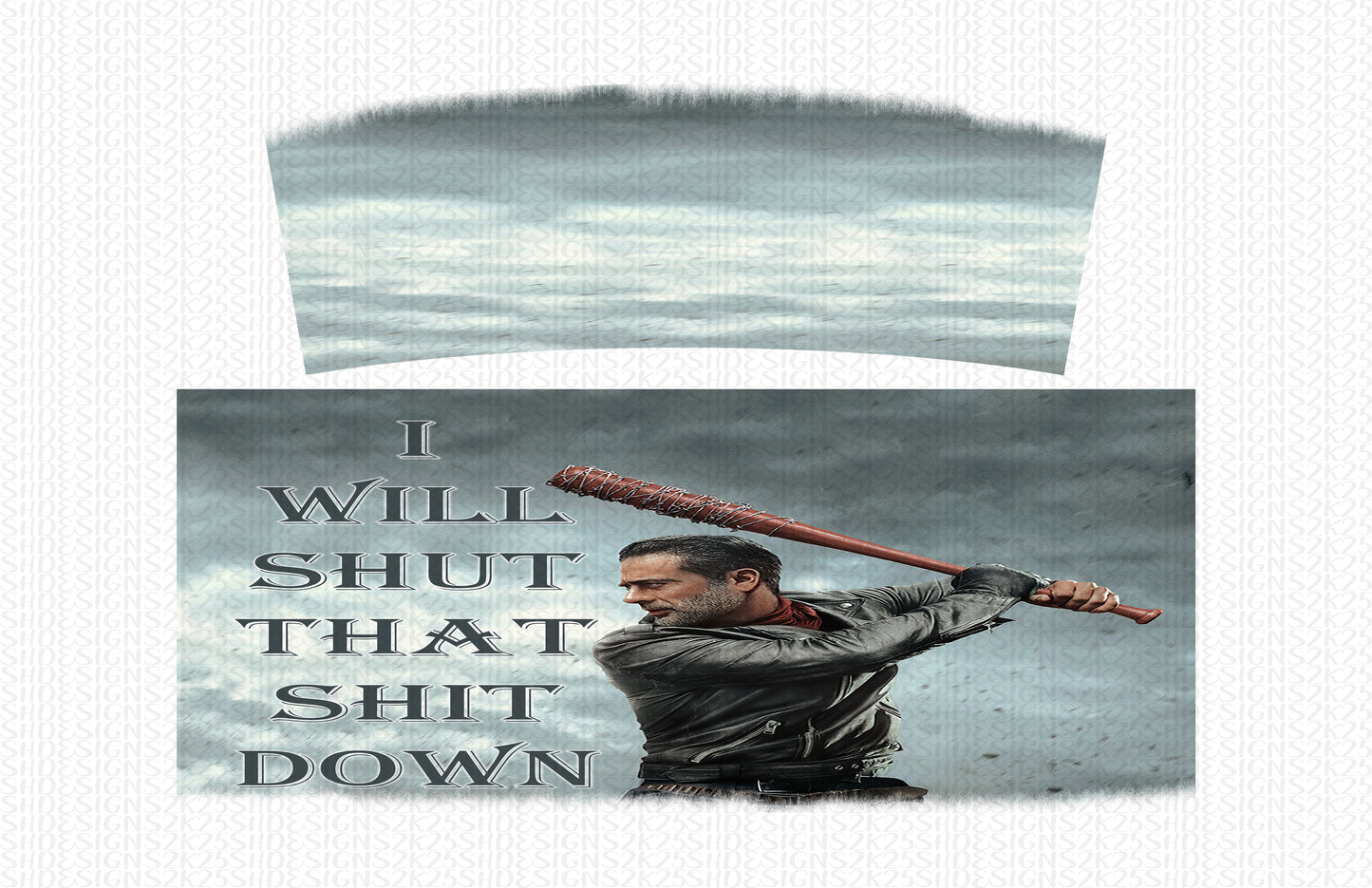 Walking Dead Negan I Will Shut That Sh*t Down Digital File for Sublimation and/or Printing