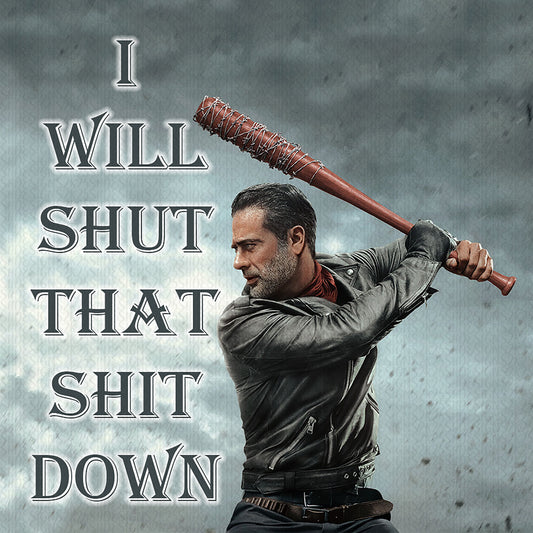 Walking Dead Negan I Will Shut That Sh*t Down Digital File for Sublimation and/or Printing